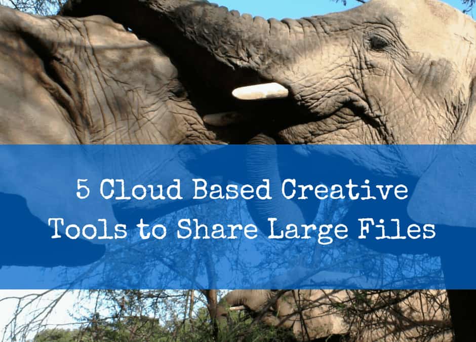 5 Cloud Based Creative Tools to Share Large Files